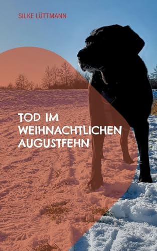 Tod im weihnachtlichen Augustfehn: Labrador Siley ermittelt von Books on Demand