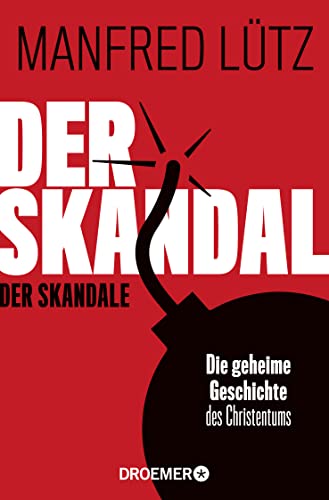 Der Skandal der Skandale: Die geheime Geschichte des Christentums