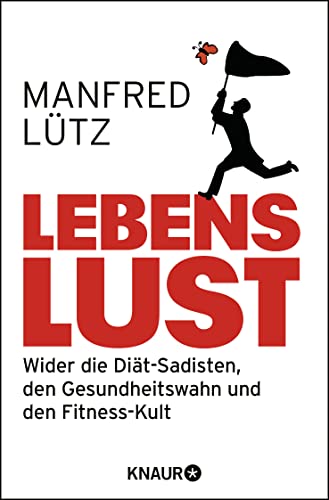 Lebenslust: Wider die Diät-Sadisten, den Gesundheitswahn und den Fitnesskult