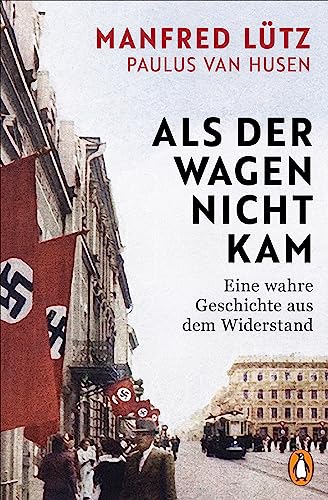 Als der Wagen nicht kam: Eine wahre Geschichte aus dem Widerstand von Penguin Verlag