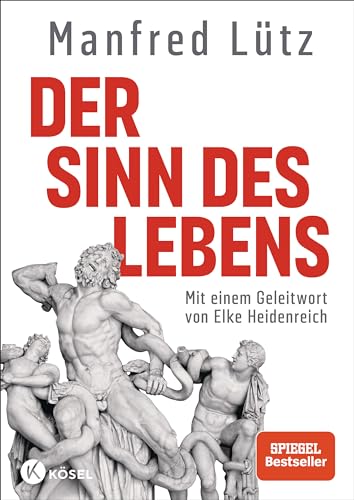 Der Sinn des Lebens: Mit einem Geleitwort von Elke Heidenreich. Hochwertige Ausstattung, mit zahlreichen vierfarbigen Abbildungen - - von Kösel-Verlag