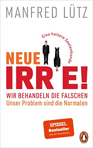 Neue Irre! - Wir behandeln die Falschen, unser Problem sind die Normalen: Eine heitere Seelenkunde. Erweitert und auf dem neuesten Stand der Forschung von Penguin TB Verlag