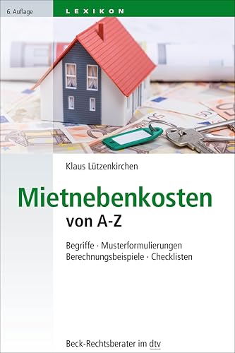 Mietnebenkosten von A - Z: Begriffe - Musterformulierungen - Berechnungsbeispiele - Checklisten (Beck-Rechtsberater im dtv)
