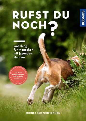 Rufst du noch?: Coaching für Menschen mit jagenden Hunden - Die Welt mit den Augen des Hundes entdecken