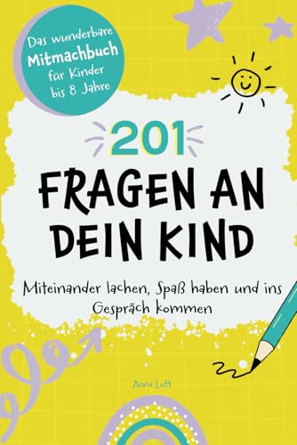 201 Fragen an dein Kind: Das wunderbare Mitmachbuch für Kinder bis 8 Jahre - Miteinander lachen, Spaß haben und ins Gespräch kommen von Laurel Verlag