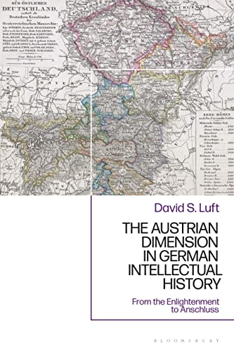 Austrian Dimension in German Intellectual History, The: From the Enlightenment to Anschluss Austrian Dimension in German Intellectual History, The: From the Enlightenment to Anschluss