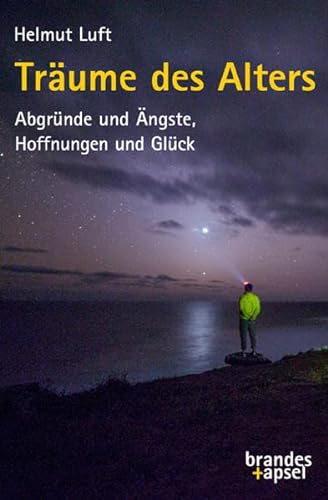 Träume des Alters: Abgründe und Ängste, Hoffnungen und Glück von Brandes + Apsel Verlag Gm