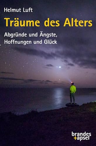 Träume des Alters: Abgründe und Ängste, Hoffnungen und Glück