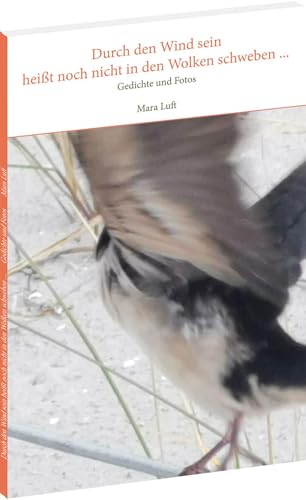 Durch den Wind sein heißt noch nicht in den Wolken schweben ...: Gedichte und Fotos Durch den Wind sein heißt noch nicht in den Wolken schweben ...: Gedichte und Fotos von Verlag Rockstuhl