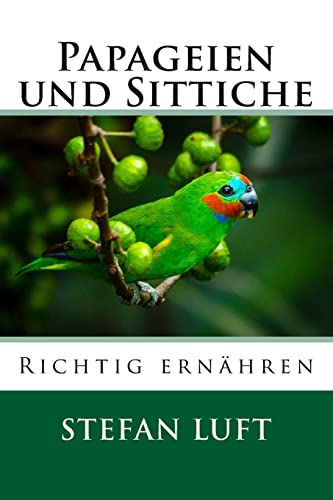 Papageien und Sittiche richtig ernähren: Sonderband (Moderne Tierhaltung, Band 11)