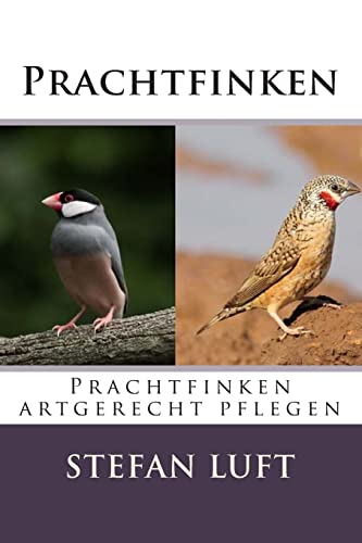 Prachtfinken: Prachtfinken artgerecht pflegen (Moderne Tierhaltung, Band 4)