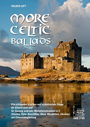 More Celtic Ballads: Die schönsten irischen und schottischen Songs für Gitarre solo und für Gesang und/oder Melodieinstrument in C (Violine, Flöte, ... Mandoline, Ukulele) mit Gitarrenbegleitung von Acoustic Music Books