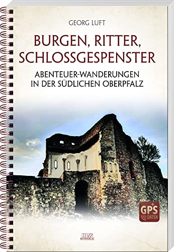Burgen, Ritter, Schlossgespenster: Abenteuer-Wanderungen in der südlichen Oberpfalz