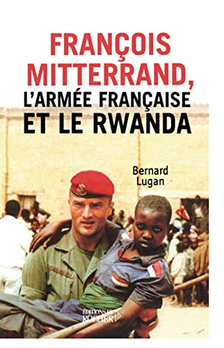 François Mitterrand, l'armée française et le Rwanda
