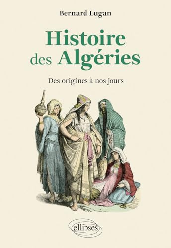 Histoire des Algéries: Des origines à nos jours von Ellipses