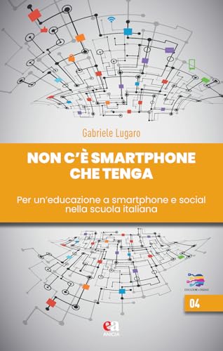 Non c'è smartphone che tenga. Per un'educazione a smartphone e social nella scuola italiana (Educazione e digitale) von Anicia (Roma)