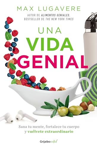 Una vida genial: Sana tu mente, fortalece tu cuerpo y vuélvete extraordinario / The Genius Life: Heal Your Mind, Strengthen Your Body, and Become ... Your Body, and Become Extraordinary