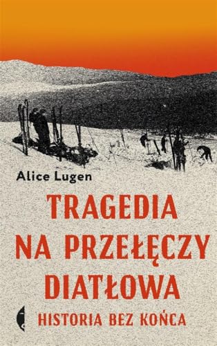 Tragedia na Przełęczy Diatłowa: Historia bez końca (Poza serią) von Czarne