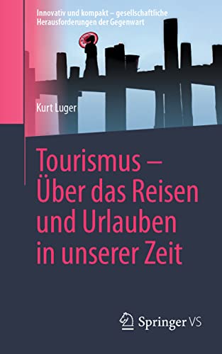 Tourismus – Über das Reisen und Urlauben in unserer Zeit (Innovativ und kompakt – gesellschaftliche Herausforderungen der Gegenwart) von Springer VS