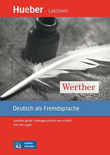 Werther: Goethes große Liebesgeschichte neu erzählt.Deutsch als Fremdsprache / Leseheft mit Audios online (Leichte Literatur) von Hueber Verlag GmbH