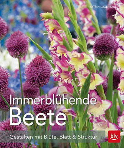 Immerblühende Beete: Vielseitige und ökologisch wertvolle Pflanzkombinationen für jeden Standort Immerblühende Beete: Vielseitige und ökologisch wertvolle Pflanzkombinationen für jeden Standort