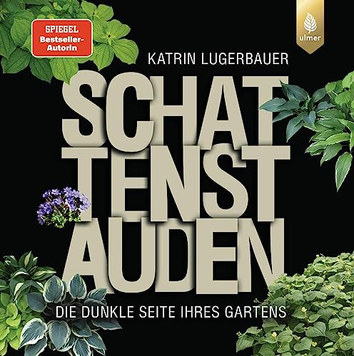 Schattenstauden: Die dunkle Seite Ihres Gartens. Ausgezeichnet von der Deutschen Gartenbau-Gesellschaft als TOP 5 der besten Gartenbücher von Verlag Eugen Ulmer