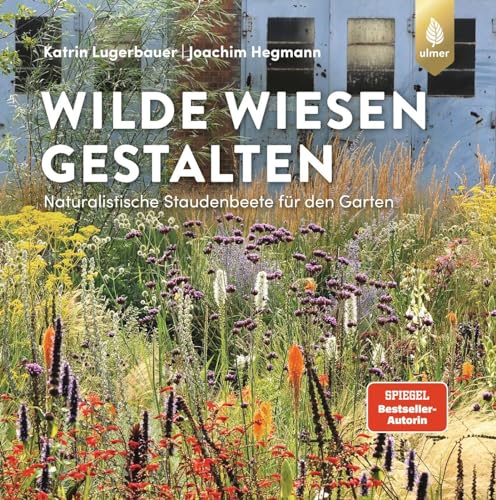 Wilde Wiesen gestalten: Naturalistische Staudenbeete für den Garten. "Bester Ratgeber" beim Deutschen Gartenbuchpreis 2022. Wilde Wiesen gestalten: Naturalistische Staudenbeete für den Garten. "Bester Ratgeber" beim Deutschen Gartenbuchpreis 2022.
