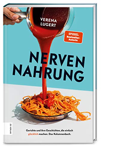 Nervennahrung: Gerichte und Geschichten, die einfach glücklich machen von ZS Verlag GmbH