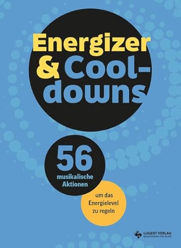 Energizer & Cooldowns: 56 musikalische Aktionen um das Energielevel zu regeln Energizer & Cooldowns: 56 musikalische Aktionen um das Energielevel zu regeln von Lugert Verlag