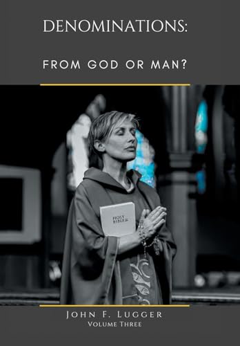 Denominations: FROM GOD OR MAN? Volume Three von AuthorHouse
