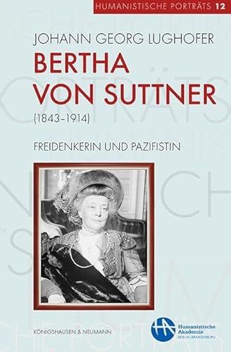 Bertha von Suttner (1843–1914): Freidenkerin und Pazifistin (Humanistische Porträts) von Königshausen & Neumann