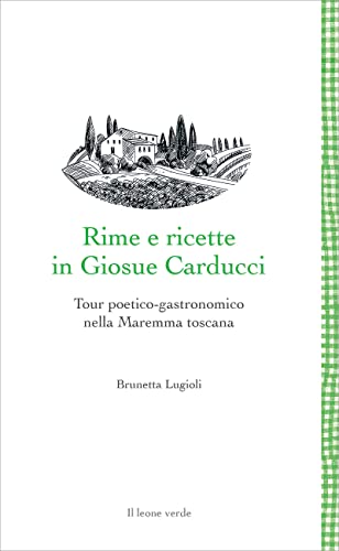 Rime e ricette in Giosue Carducci: Tour poetico-gastronomico nella Maremma toscana (Leggere è un gusto)