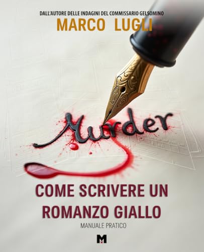 COME SCRIVERE UN ROMANZO GIALLO: manuale pratico von Independently published