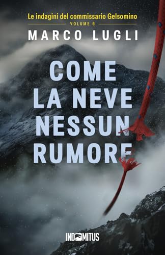 Come la neve nessun rumore (Le indagini del commissario Gelsomino, Band 6) von Indomitus Publishing