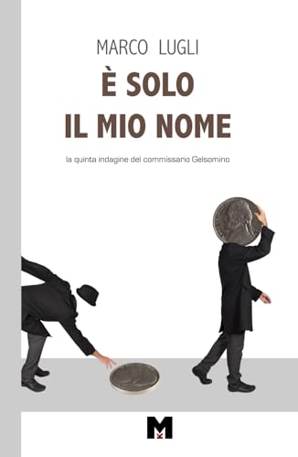 È SOLO IL MIO NOME: La quinta indagine del commissario Gelsomino