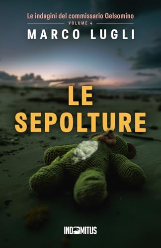 Le sepolture (Le indagini del commissario Gelsomino, Band 4) von Indomitus Publishing