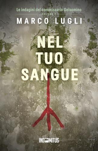 Nel tuo sangue (Le indagini del commissario Gelsomino, Band 1) von Indomitus Publishing