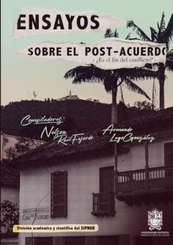 Ensayos sobre el post-acuerdo: ¿Es El Fin Del Conflicto? Ensayos sobre el post-acuerdo: ¿Es El Fin Del Conflicto? von Universidad Distrital Francisco José de Caldas