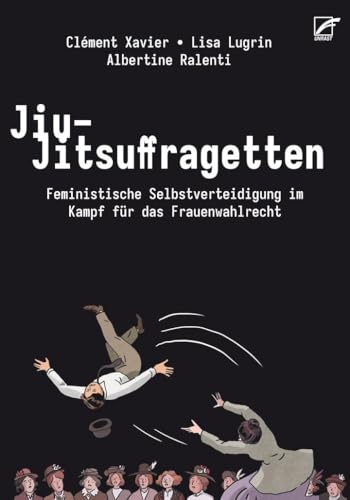 Jiu-Jitsuffragetten: Frauen-Selbstverteidigung im Kampf um das Wahlrecht von Unrast Verlag