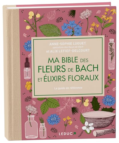 Ma bible des fleurs de Bach et élixirs floraux - édition de luxe von LEDUC