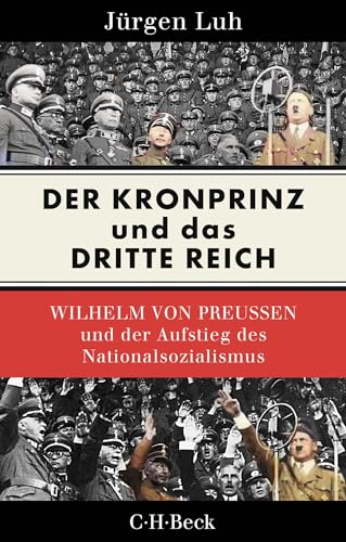 Der Kronprinz und das Dritte Reich: Wilhelm von Preußen und der Aufstieg des Nationalsozialismus (Beck Paperback) von C.H.Beck