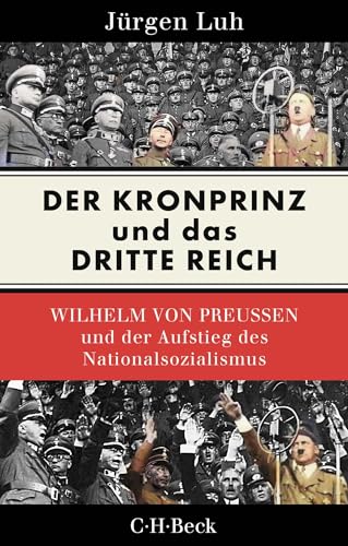 Der Kronprinz und das Dritte Reich: Wilhelm von Preußen und der Aufstieg des Nationalsozialismus (Beck Paperback) von Beck C. H.