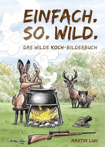 Einfach. So. Wild.: Das wilde Koch-Bilderbuch