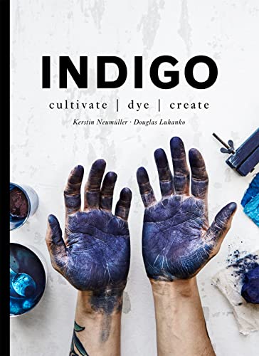 Indigo: Cultivate, dye, create von Pavilion Books