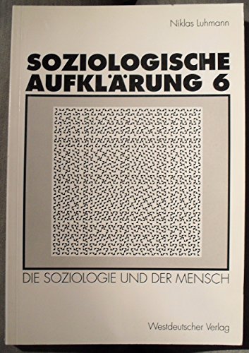 Soziologische Aufklärung, Bd.6, Die Soziologie und der Mensch von VS Verlag für Sozialwissenschaften