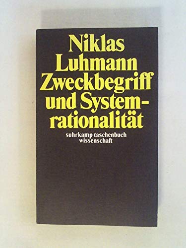Zweckbegriff und Systemrationalität : über d. Funktion von Zwecken in sozialen Systemen. Zweckbegriff und Systemrationalität : über d. Funktion von Zwecken in sozialen Systemen.