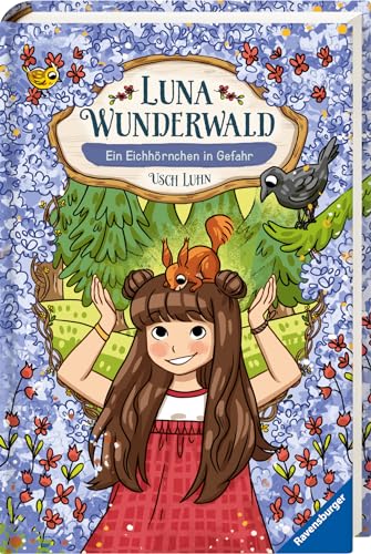 Luna Wunderwald, Band 7: Ein Eichhörnchen in Gefahr (magisches Waldabenteuer mit sprechenden Tieren für Kinder ab 8 Jahren) (Luna Wunderwald, 7)