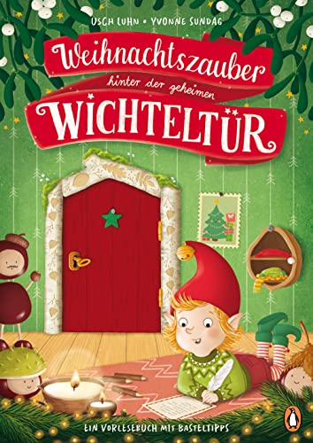 Weihnachtszauber hinter der geheimen Wichteltür: Ein Vorlesebuch mit Basteltipps für Kinder ab 4 Jahren Weihnachtszauber hinter der geheimen Wichteltür: Ein Vorlesebuch mit Basteltipps für Kinder ab 4 Jahren