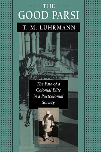 The Good Parsi: The Fate of a Colonial Elite in a Postcolonial Society