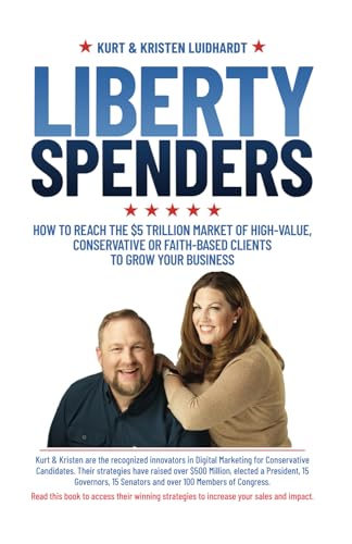 Liberty Spenders: How to Reach The $5 Trillion Market of High-Value, Conservative or Faith-Based Clients to Grow Your Business von Million Dollar Author Press